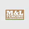 M & L Fencing & Landscaping